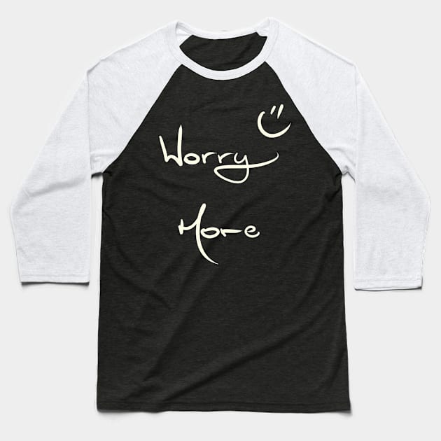 Worry More :) Baseball T-Shirt by KookyScribbles